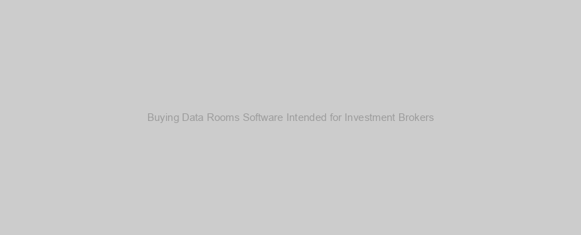 Buying Data Rooms Software Intended for Investment Brokers